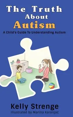 Pravda o autizme: Príručka pre dieťa, ako porozumieť autizmu - The Truth About Autism: A Child's Guide to Understanding Autism