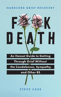 Hardcore Grief Recovery: Zotavenie zo smútku: Vydanie: Úprimná príručka na prekonanie zármutku bez sústrastí, súcitu a iných béčok - Hardcore Grief Recovery: An Honest Guide to Getting Through Grief Without the Condolences, Sympathy, and Other Bs