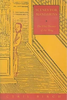 Scény pre mandarínov: Elitné divadlo dynastie Ming - Scenes for Mandarins: The Elite Theater of the Ming
