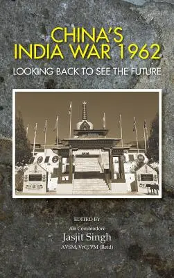 Čínska vojna v Indii v roku 1962: Pohľad späť, aby sme videli budúcnosť - China's India War, 1962: Looking Back to See the Future