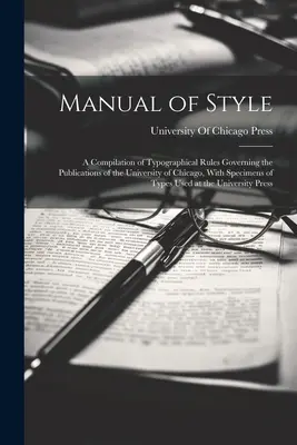 Príručka štýlu: A Compilation of Typographical Rules Governing the Publications of the University of Chicago, with Speciamples of Types - Manual of Style: A Compilation of Typographical Rules Governing the Publications of the University of Chicago, With Specimens of Types