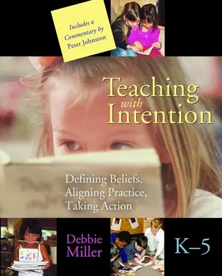 Vyučovanie so zámerom: Vymedzenie presvedčení, zosúladenie praxe, podnikanie krokov, K-5 - Teaching with Intention: Defining Beliefs, Aligning Practice, Taking Action, K-5