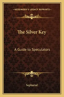 Strieborný kľúč: Príručka pre špekulantov - The Silver Key: A Guide to Speculators
