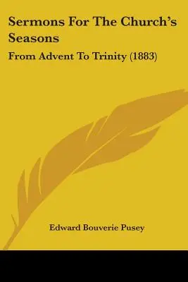 Kázne pre cirkevné obdobia: Od adventu do Trojice (1883) - Sermons For The Church's Seasons: From Advent To Trinity (1883)