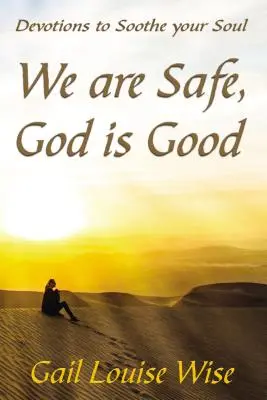 Sme v bezpečí, Boh je dobrý: Devotions to Soothing Your Soul (Pobožnosti na upokojenie duše) - We Are Safe, God Is Good: Devotions to Soothe Your Soul