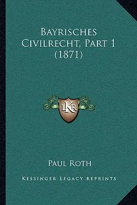 Bayrisches Civilrecht, časť 1 (1871) - Bayrisches Civilrecht, Part 1 (1871)