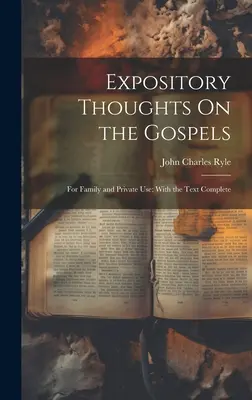 Výkladové myšlienky o evanjeliách: Pre rodinné a súkromné použitie; s kompletným textom - Expository Thoughts On the Gospels: For Family and Private Use; With the Text Complete