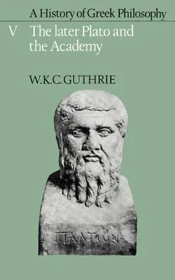 Dejiny gréckej filozofie: Neskorší Platón a akadémia - A History of Greek Philosophy: Volume 5, the Later Plato and the Academy