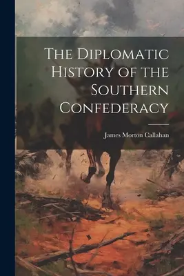 Diplomatické dejiny Južnej konfederácie - The Diplomatic History of the Southern Confederacy