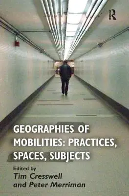Geographies of Mobilities: Praktiky, priestory, subjekty - Geographies of Mobilities: Practices, Spaces, Subjects