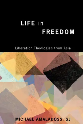 Život v slobode: Teológie oslobodenia z Ázie - Life in Freedom: Liberation Theologies from Asia