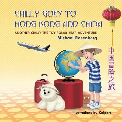 Chilly ide do Hongkongu a Číny: Ďalšie dobrodružstvo hračkárskeho ľadového medveďa Chillyho - Chilly Goes to Hong Kong and China: Another Chilly the Toy Polar Bear Adventure