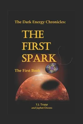 Kroniky temnej energie: Prvá kniha: Prvá iskra - The Dark Energy Chronicles: The First Book: The First Spark