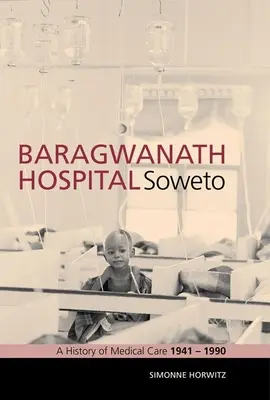 Nemocnica Baragwanath, Soweto: História lekárskej starostlivosti 1941-1990 - Baragwanath Hospital, Soweto: A History of Medical Care 1941-1990