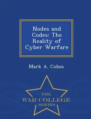 Uzly a kódy: Realita kybernetickej vojny - séria War College - Nodes and Codes: The Reality of Cyber Warfare - War College Series