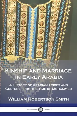 Príbuzenstvo a manželstvo v ranej Arábii: Dejiny arabských kmeňov a kultúry od čias Mohameda - Kinship and Marriage in Early Arabia: A History of Arabian Tribes and Culture from the time of Mohammed