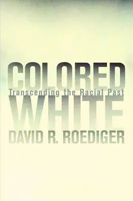 Biela farba: Prekračovanie rasovej minulosti, zväzok 10 - Colored White: Transcending the Racial Past Volume 10
