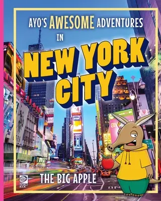 Ayove úžasné dobrodružstvá v New Yorku: Veľké jablko - Ayo's Awesome Adventures in New York City: The Big Apple