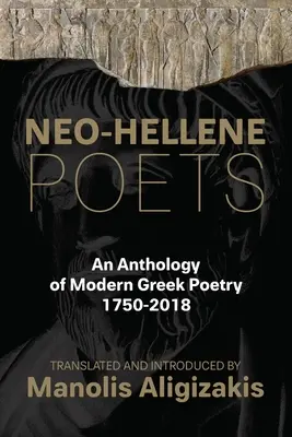 Neo-Hellene Poets: Antológia modernej gréckej poézie: 1750-2018 - Neo-Hellene Poets: An Anthology of Modern Greek Poetry: 1750-2018