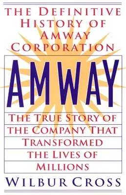 Amway: Pravdivý príbeh spoločnosti, ktorá zmenila životy miliónov ľudí - Amway: The True Story of the Company That Transformed the Lives of Millions