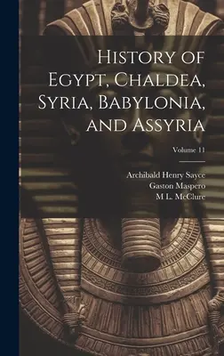 Dejiny Egypta, Chaldejska, Sýrie, Babylónie a Asýrie; 11. zväzok - History of Egypt, Chaldea, Syria, Babylonia, and Assyria; Volume 11