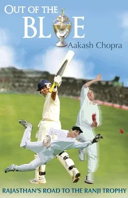 Out of the Blue: Cesta Rádžasthánu k Ranji Trophy - Out of the Blue: Rajasthan's Road to the Ranji Trophy