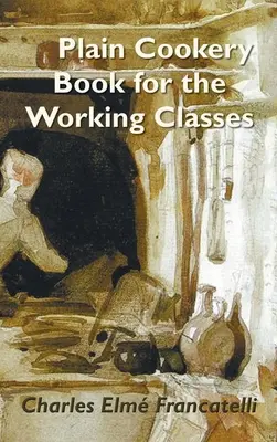Jednoduchá kuchárska kniha pre pracujúce vrstvy - A Plain Cookery Book for the Working Classes