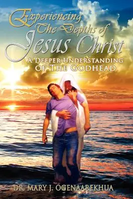 Prežívanie hlbín Ježiša Krista: Hlbšie pochopenie božstva: Hlbiny Ježiša Krista: Hlbšie pochopenie božstva - Experiencing the Depths of Jesus Christ: A Deeper Understanding of the Godhead