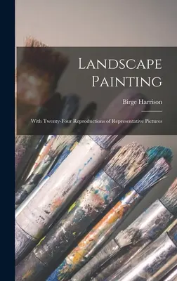 Krajinomaľba; s dvadsiatimi štyrmi reprodukciami reprezentatívnych obrazov - Landscape Painting; With Twenty-four Reproductions of Representative Pictures