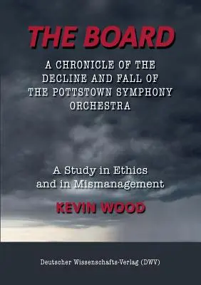 Tabuľa. Kronika úpadku a pádu Pottstownského symfonického orchestra: Štúdia etiky a zlého riadenia - The Board. A chronicle of the decline and fall of the Pottstown Symphony Orchestra: A study in Ethics and in Mismanagement