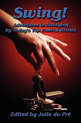 Swing! Dobrodružstvá pri swingu od najlepších súčasných spisovateľov erotiky - Swing! Adventures in Swinging by Today's Top Erotica Writers