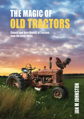 Čaro traktorov: Klasické a vzácne modely traktorov zo začiatku 20. storočia - Magic of Tractors: Classic and Rare Models of Tractors from the Early 1900s