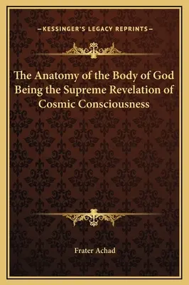 Anatómia tela Boha, ktorý je najvyšším zjavením kozmického vedomia - The Anatomy of the Body of God Being the Supreme Revelation of Cosmic Consciousness