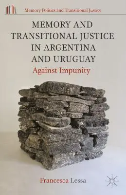 Pamäť a prechodná spravodlivosť v Argentíne a Uruguaji: proti beztrestnosti - Memory and Transitional Justice in Argentina and Uruguay: Against Impunity