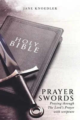 Modlitebné meče: Modlitba Pánovej modlitby s Písmom svätým - Prayer Swords: Praying through the Lord's Prayer with scripture