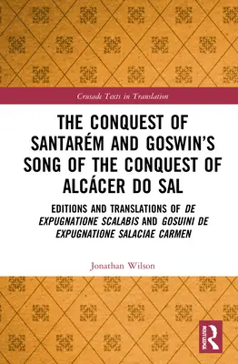 Dobytie Santarmu a Goswinova pieseň o dobytí Alccer do Sal: vydania a preklady De expugnatione Scalabis a Gosuini de exp - The Conquest of Santarm and Goswin's Song of the Conquest of Alccer do Sal: Editions and Translations of De expugnatione Scalabis and Gosuini de exp