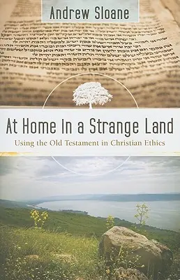 Doma v cudzej krajine: Starý zákon v kresťanskej etike - At Home in a Strange Land: Using the Old Testament in Christian Ethics