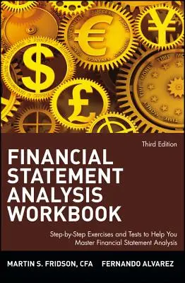 Cvičebnica analýzy finančných výkazov: Cvičenia a testy krok za krokom, ktoré vám pomôžu zvládnuť analýzu finančných výkazov - Financial Statement Analysis Workbook: Step-By-Step Exercises and Tests to Help You Master Financial Statement Analysis