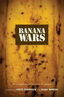 Banánové vojny: Moc, výroba a história v Amerike - Banana Wars: Power, Production, and History in the Americas