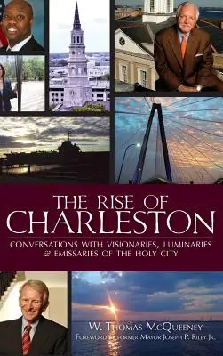 Vzostup Charlestonu: a vyslancami svätého mesta. - The Rise of Charleston: Conversations with Visionaries, Luminaries & Emissaries of the Holy City