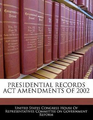 Zmeny a doplnenia zákona o prezidentských záznamoch z roku 2002 - Presidential Records ACT Amendments of 2002