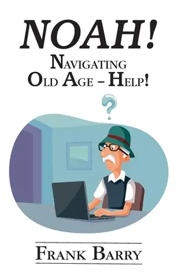 Noe! Navigácia v starobe - Pomoc! - Noah!: Navigating Old Age - Help!