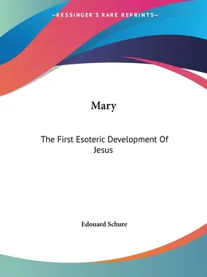 Mária: Prvý ezoterický vývoj Ježiša - Mary: The First Esoteric Development Of Jesus