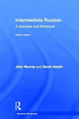 Ruština pre stredne pokročilých: A Grammar and Workbook - Intermediate Russian: A Grammar and Workbook
