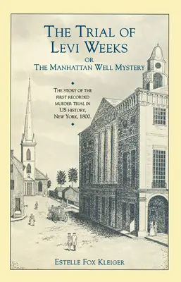 Súdny proces s Levim Weeksom: Alebo záhada manhattanskej studne - The Trial of Levi Weeks: Or the Manhattan Well Mystery