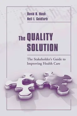 Riešenie kvality: Príručka zainteresovaných strán na zlepšenie zdravotnej starostlivosti: The Stakeholder's Guide to Improving Health Care: The Stakeholder's Guide to Improving Health Care - The Quality Solution: The Stakeholder's Guide to Improving Health Care: The Stakeholder's Guide to Improving Health Care