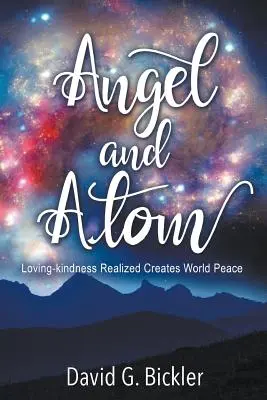 Anjel a atóm: Uskutočnená láskavosť vytvára svetový mier - Angel and Atom: Loving-kindness Realized Creates World Peace