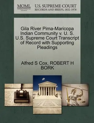 Gila River Pima-Maricopa Indian Community V. U. S. U. S. Supreme Court Transcript of Record with Supporting Pleadings - Gila River Pima-Maricopa Indian Community V. U. S. U.S. Supreme Court Transcript of Record with Supporting Pleadings