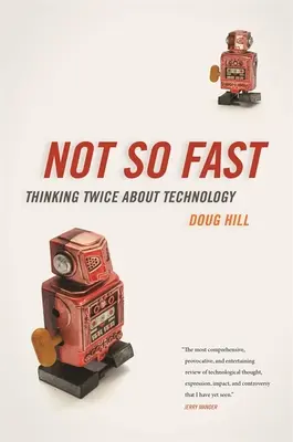 Nie tak rýchlo: Premýšľajte dvakrát o technológii - Not So Fast: Thinking Twice about Technology