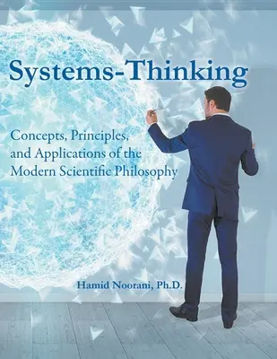 Systémové myslenie: Koncepcie, princípy a aplikácie modernej vedeckej filozofie - Systems-Thinking: Concepts, Principles, & Applications of the Modern Scientific Philosophy